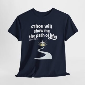 Thou will show me the path of life-- Christian Faith T-Shirt